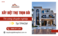 Xây biệt thự trọn gói TPHCM - Thiết kế đẹp, thi công chuyên nghiệp