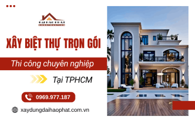 Xây biệt thự trọn gói TPHCM - Thiết kế đẹp, thi công chuyên nghiệp